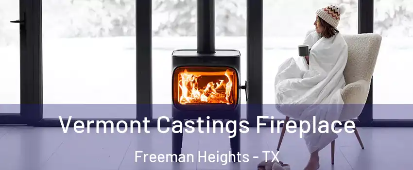 Vermont Castings Fireplace Freeman Heights - TX