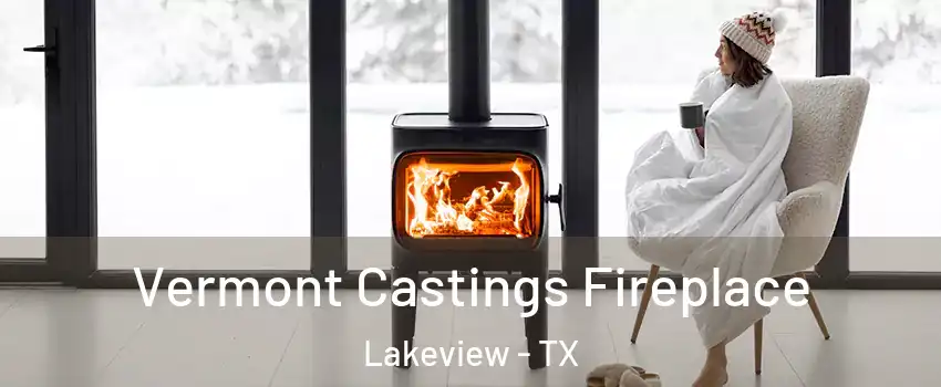 Vermont Castings Fireplace Lakeview - TX