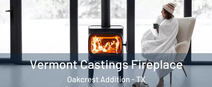 Vermont Castings Fireplace Oakcrest Addition - TX