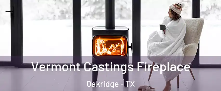 Vermont Castings Fireplace Oakridge - TX