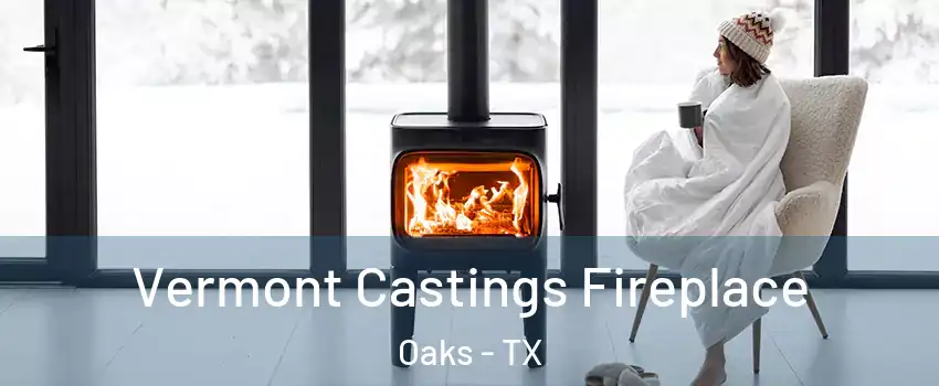 Vermont Castings Fireplace Oaks - TX