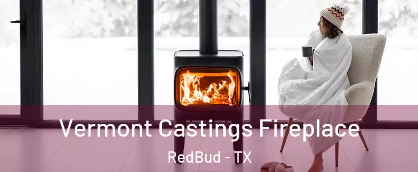 Vermont Castings Fireplace RedBud - TX