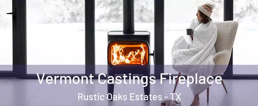 Vermont Castings Fireplace Rustic Oaks Estates - TX