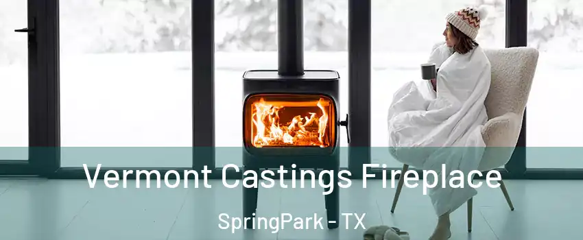 Vermont Castings Fireplace SpringPark - TX