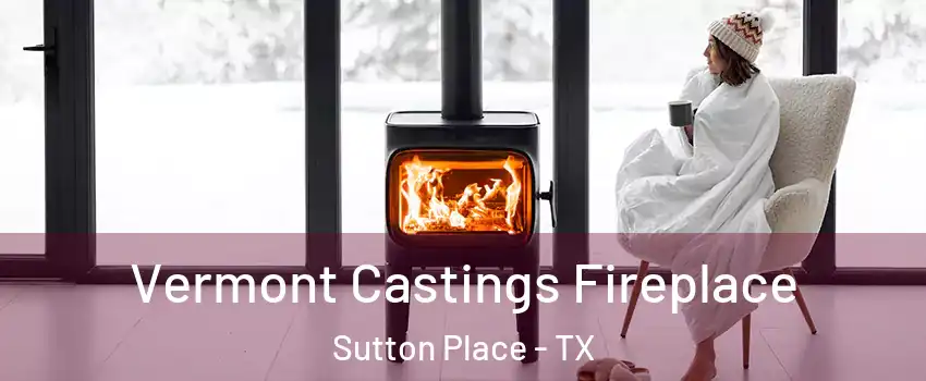 Vermont Castings Fireplace Sutton Place - TX