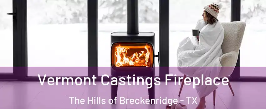 Vermont Castings Fireplace The Hills of Breckenridge - TX