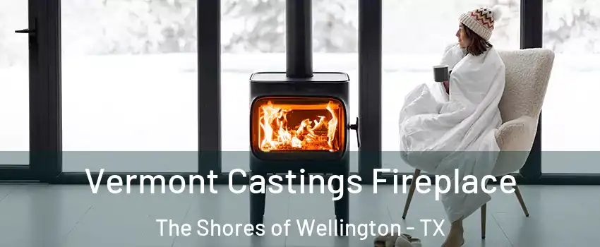 Vermont Castings Fireplace The Shores of Wellington - TX