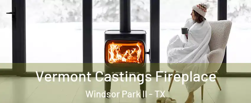 Vermont Castings Fireplace Windsor Park II - TX