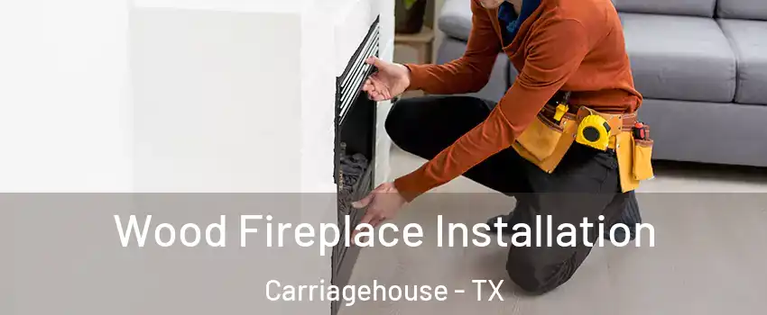 Wood Fireplace Installation Carriagehouse - TX