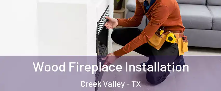 Wood Fireplace Installation Creek Valley - TX