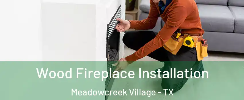 Wood Fireplace Installation Meadowcreek Village - TX