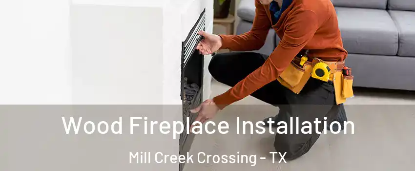 Wood Fireplace Installation Mill Creek Crossing - TX