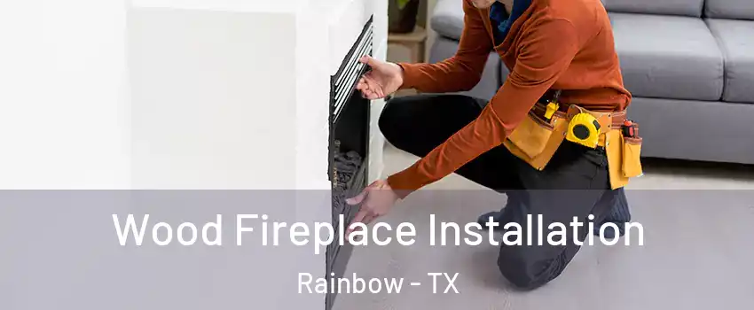 Wood Fireplace Installation Rainbow - TX