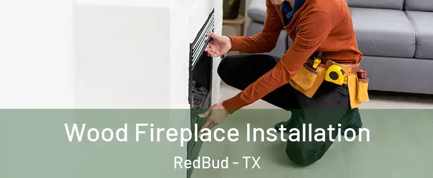 Wood Fireplace Installation RedBud - TX