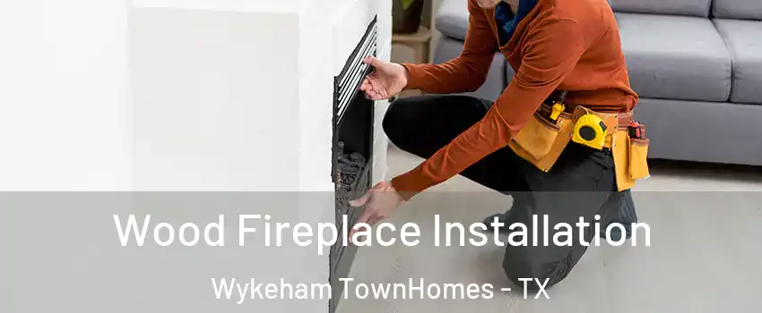 Wood Fireplace Installation Wykeham TownHomes - TX