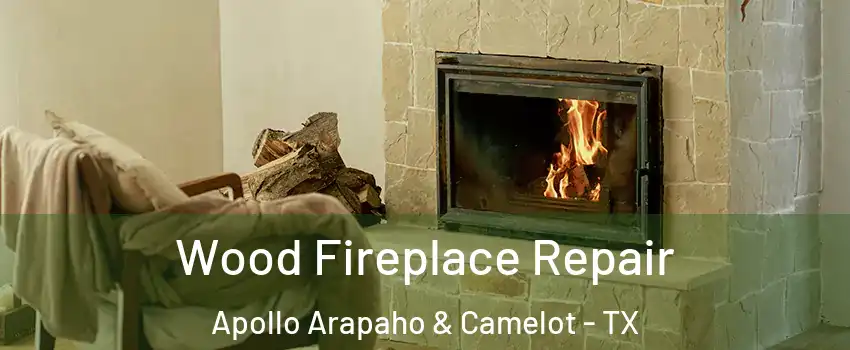Wood Fireplace Repair Apollo Arapaho & Camelot - TX