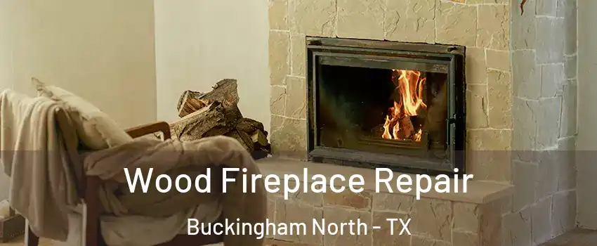Wood Fireplace Repair Buckingham North - TX