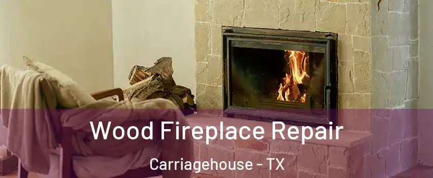 Wood Fireplace Repair Carriagehouse - TX