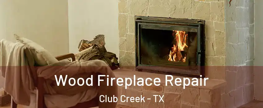 Wood Fireplace Repair Club Creek - TX