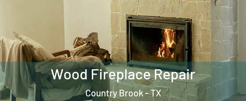 Wood Fireplace Repair Country Brook - TX