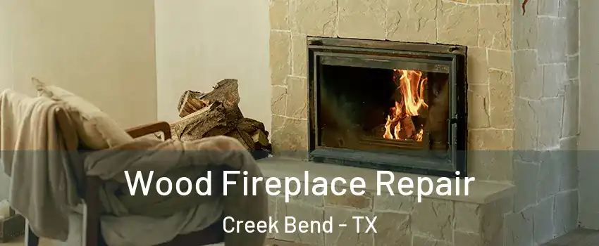Wood Fireplace Repair Creek Bend - TX
