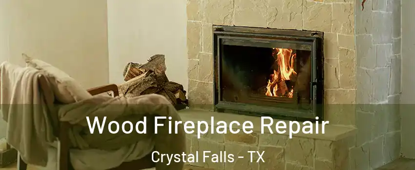 Wood Fireplace Repair Crystal Falls - TX