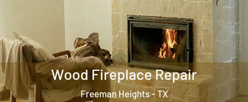 Wood Fireplace Repair Freeman Heights - TX