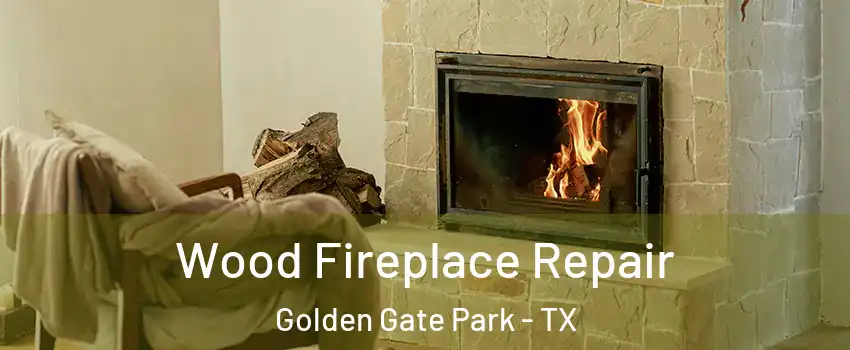 Wood Fireplace Repair Golden Gate Park - TX
