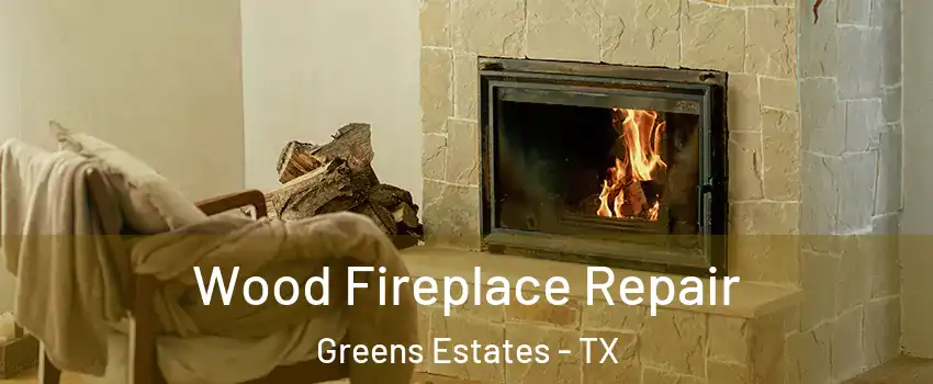 Wood Fireplace Repair Greens Estates - TX