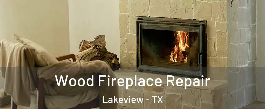 Wood Fireplace Repair Lakeview - TX