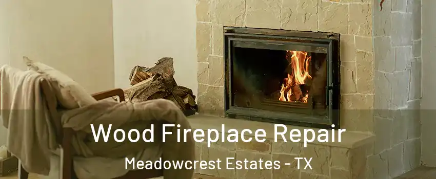 Wood Fireplace Repair Meadowcrest Estates - TX