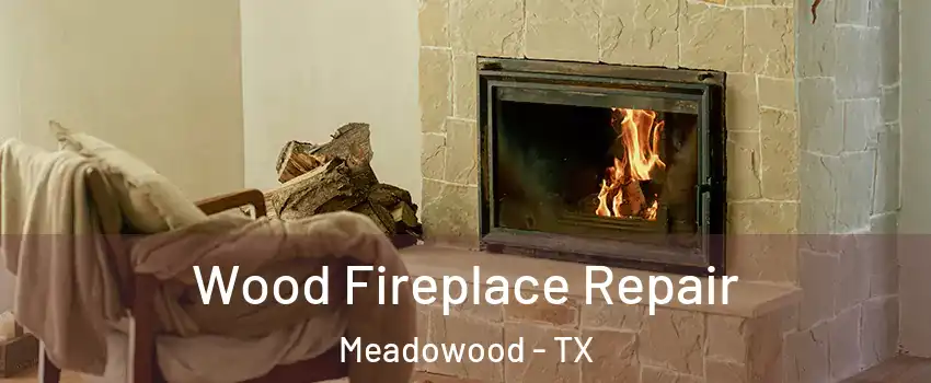 Wood Fireplace Repair Meadowood - TX
