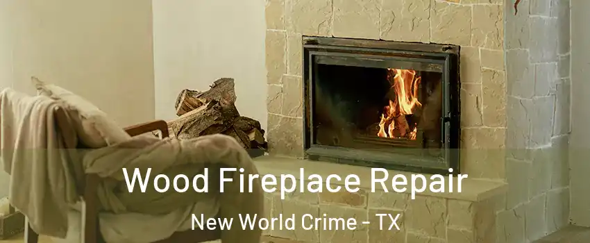Wood Fireplace Repair New World Crime - TX