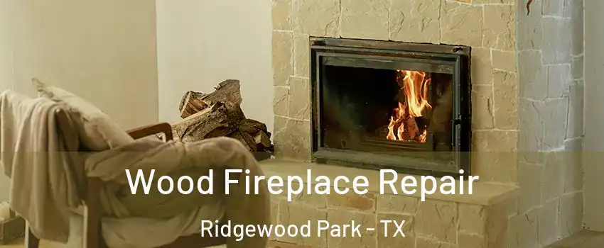 Wood Fireplace Repair Ridgewood Park - TX