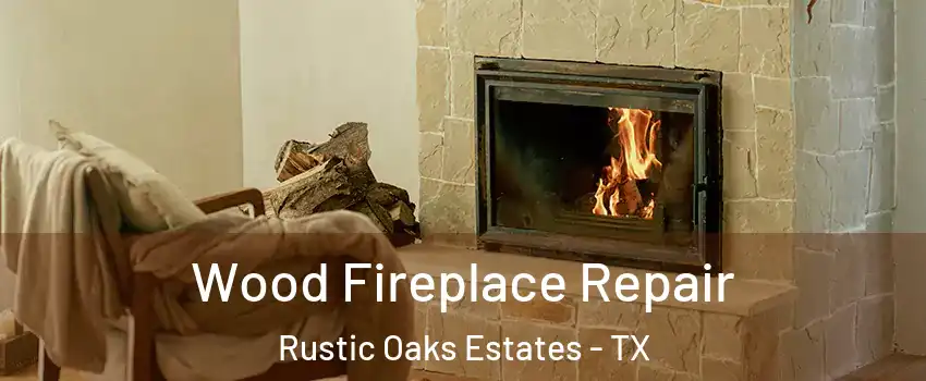 Wood Fireplace Repair Rustic Oaks Estates - TX