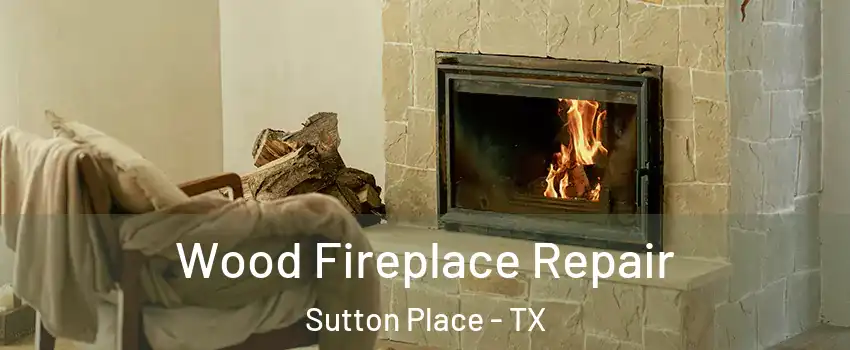 Wood Fireplace Repair Sutton Place - TX