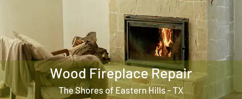 Wood Fireplace Repair The Shores of Eastern Hills - TX