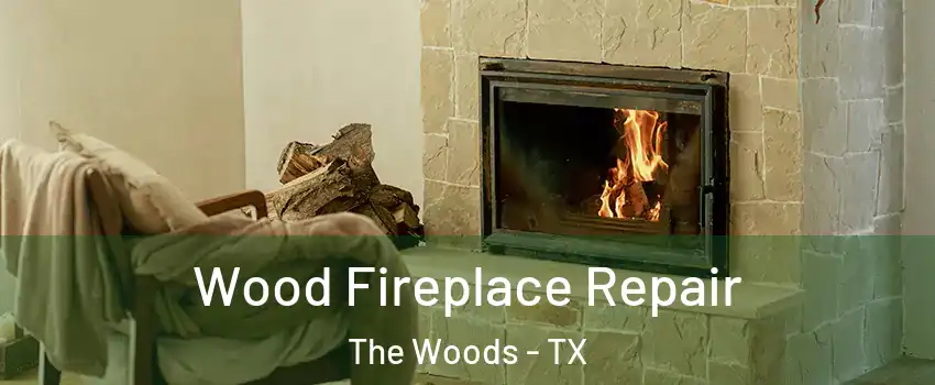 Wood Fireplace Repair The Woods - TX