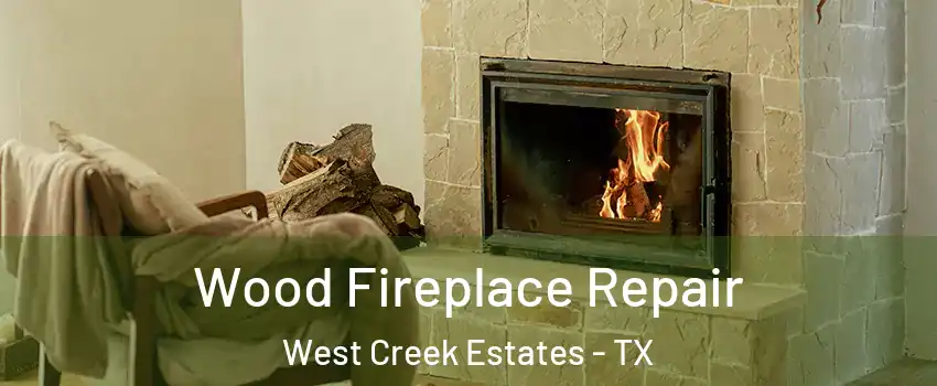 Wood Fireplace Repair West Creek Estates - TX