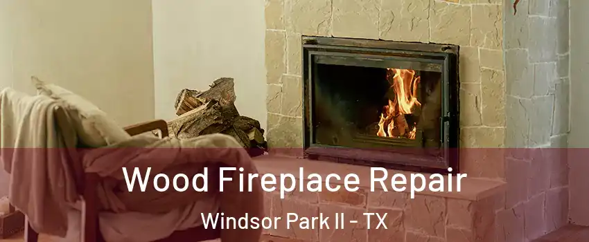 Wood Fireplace Repair Windsor Park II - TX