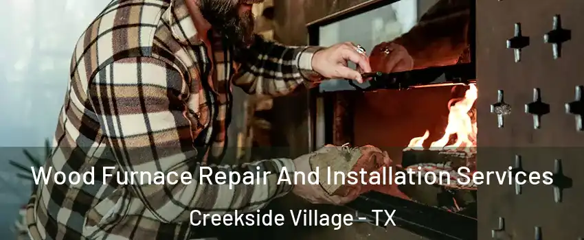 Wood Furnace Repair And Installation Services Creekside Village - TX