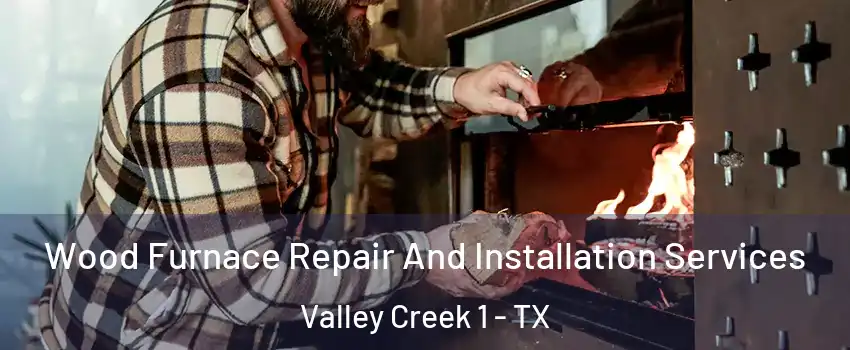 Wood Furnace Repair And Installation Services Valley Creek 1 - TX