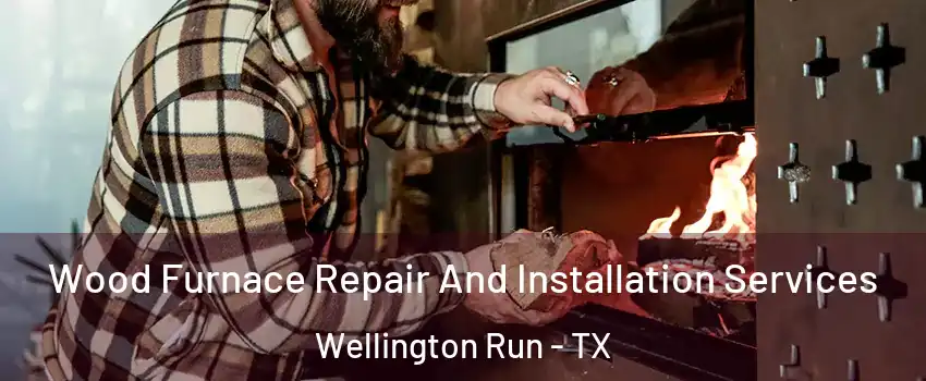 Wood Furnace Repair And Installation Services Wellington Run - TX