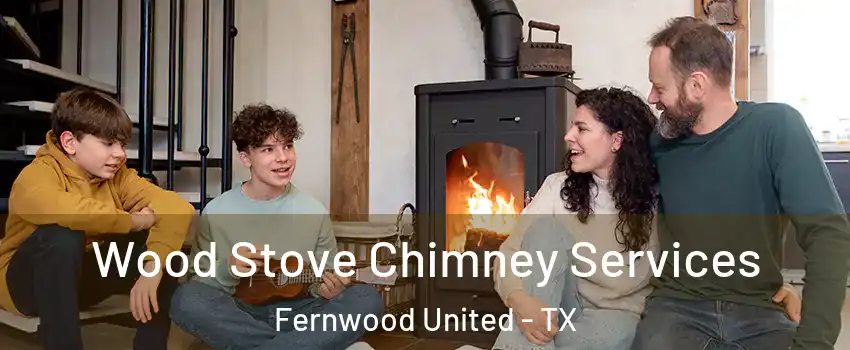 Wood Stove Chimney Services Fernwood United - TX