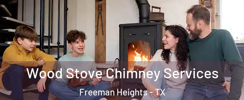 Wood Stove Chimney Services Freeman Heights - TX