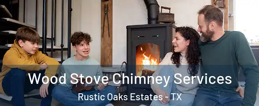 Wood Stove Chimney Services Rustic Oaks Estates - TX