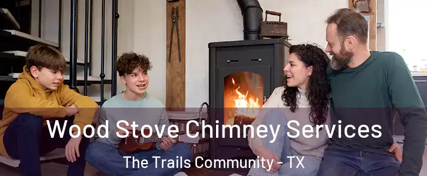 Wood Stove Chimney Services The Trails Community - TX