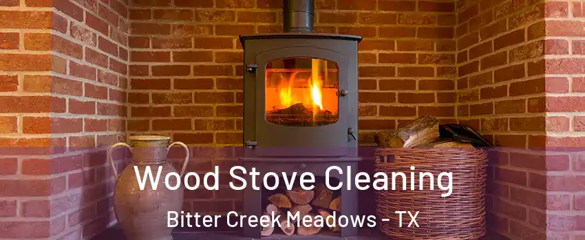 Wood Stove Cleaning Bitter Creek Meadows - TX