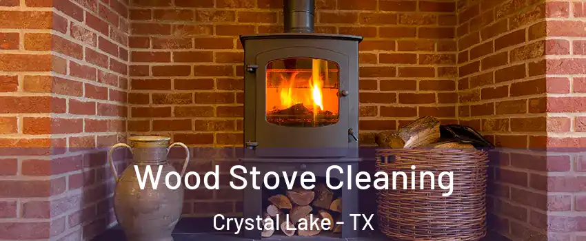 Wood Stove Cleaning Crystal Lake - TX