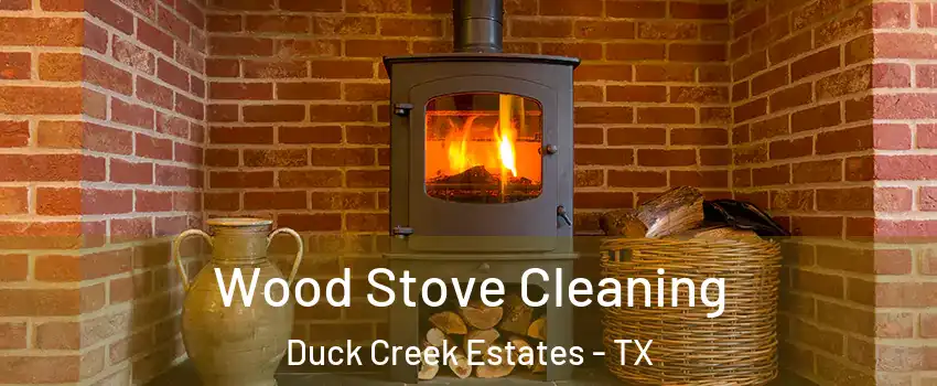 Wood Stove Cleaning Duck Creek Estates - TX